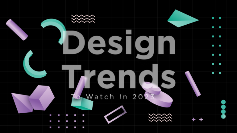 Design Trends to Watch in 2023: How to Stay ahead of the Game